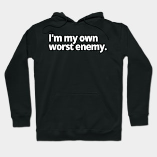 I'm my own worst enemy. Hoodie